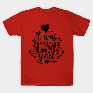 It was always you T-Shirt